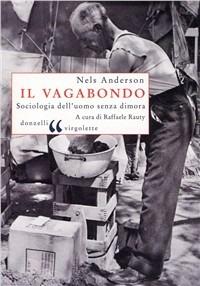 Il vagabondo. Sociologia dell'uomo senza dimora - Nels Anderson - Libro Donzelli 2011, Virgolette | Libraccio.it
