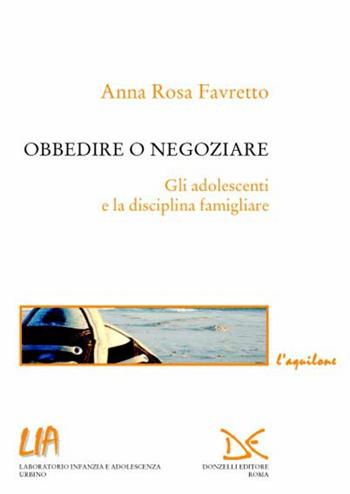 Obbedire o negoziare - Anna Rosa Favretto - Libro Donzelli 2011, L' aquilone. Saggi sull'infanzia e l'adol. | Libraccio.it