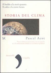 Storia del clima. Il freddo e la storia passata. Il caldo e la storia futura - Pascal Acot - Libro Donzelli 2011, Virgola | Libraccio.it