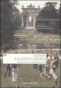 La città giusta. Idee di piano e atteggiamenti etici - Ugo Ischia - Libro Donzelli 2011, Saggi. Natura e artefatto | Libraccio.it