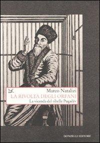 La rivolta degli orfani. La vicenda del ribelle Pugacëv - Marco Natalizi - Libro Donzelli 2011, Saggi. Storia e scienze sociali | Libraccio.it