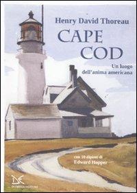 Cape Cod. Un luogo dell'anima americana. Con 10 dipinti di Edward Hopper - Henry David Thoreau - Libro Donzelli 2011, Mele | Libraccio.it