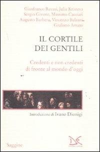 Il cortile dei gentili. Credenti e non credenti di fronte al mondo di oggi  - Libro Donzelli 2011, Saggine | Libraccio.it