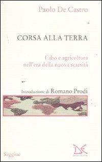 Corsa alla terra. Cibo e agricoltura nell'era della nuova scarsità - Paolo De Castro - Libro Donzelli 2011, Saggine | Libraccio.it