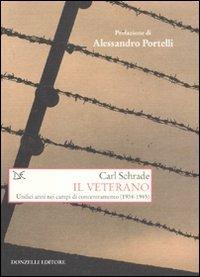 Il veterano. Undici anni nei campi di concentramento (1934-1945) - Carl Schrade - Libro Donzelli 2011, Saggi. Storia e scienze sociali | Libraccio.it