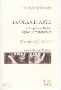 L'opera d'arte nell'epoca della sua riproducibilità tecnica. Tre versioni (1936-39) - Walter Benjamin - Libro Donzelli 2011, Saggine | Libraccio.it