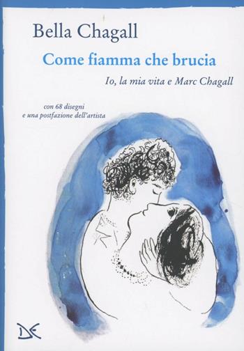 Come fiamma che brucia. Io, la mia vita e Marc Chagall - Bella Chagall - Libro Donzelli 2012, Mele | Libraccio.it