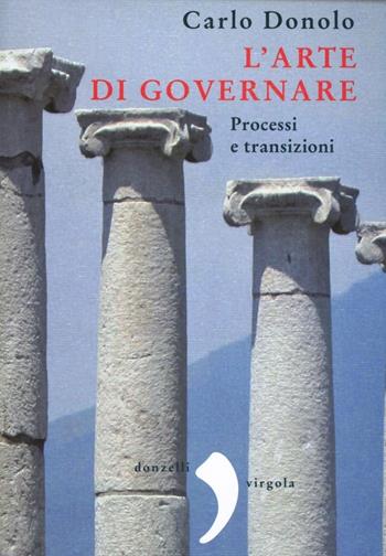 L' arte di governare. Processi e transizioni - Carlo Donolo - Libro Donzelli 2011, Virgola | Libraccio.it
