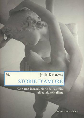 Storie d'amore - Julia Kristeva - Libro Donzelli 2012, Saggi. Arti e lettere | Libraccio.it