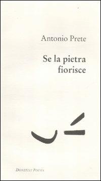 Se la pietra fiorisce - Antonio Prete - Libro Donzelli 2011, Poesia | Libraccio.it