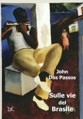 Sulle vie del Brasile - John Dos Passos - Libro Donzelli 2012, Mele | Libraccio.it
