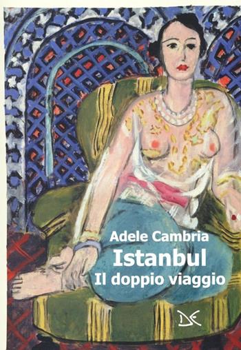 Istanbul. Il doppio viaggio - Adele Cambria - Libro Donzelli 2012, Mele | Libraccio.it