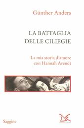 La battaglia delle ciliegie. La mia storia d'amore con Hannah Arendt