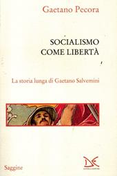 Socialismo come libertà. La storia lunga di Gaetano Salvemini