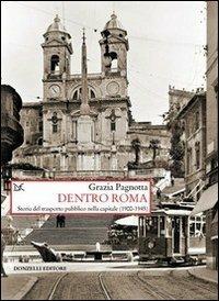Dentro Roma. Storia del trasporto pubblico nella capitale (1900-1945) - Grazia Pagnotta - Libro Donzelli 2012, Saggi. Storia e scienze sociali | Libraccio.it