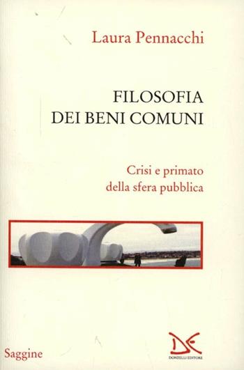 Filosofia dei beni comuni. Crisi e primato della sfera pubblica - Laura Pennacchi - Libro Donzelli 2012, Saggine | Libraccio.it