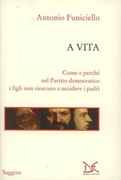 A vita. Come e perché nel Partito Democratico i figli non riescono a uccidere i padri