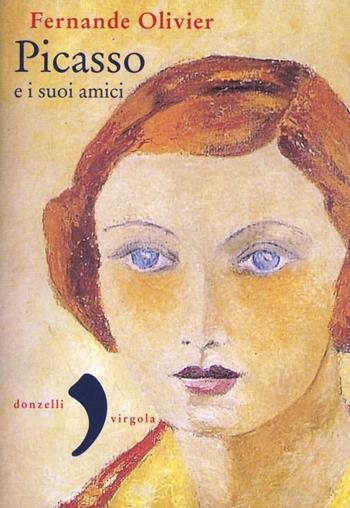Picasso e i suoi amici - Fernande Olivier - Libro Donzelli 2012, Virgola | Libraccio.it