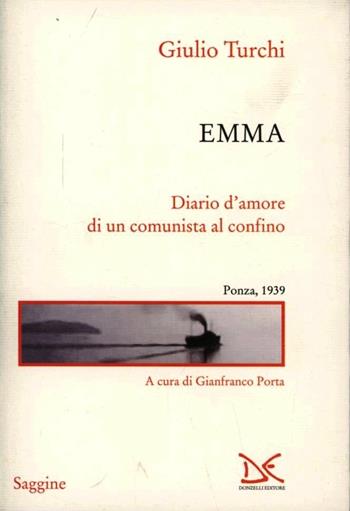 Emma. Diario d'amore di un comunista al confino. Ponza, 1939 - Giulio Turchi - Libro Donzelli 2012, Saggine | Libraccio.it