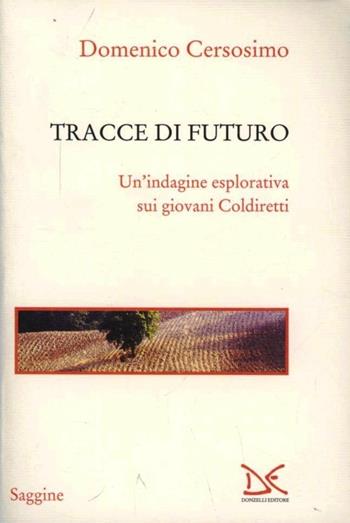 Tracce di futuro. Un'indagine esplorativa sui giovani Coldiretti - Domenico Cersosimo - Libro Donzelli 2012, Saggine | Libraccio.it