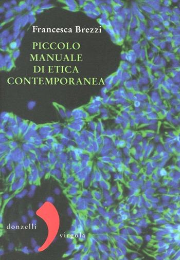 Piccolo manuale di etica contemporanea - Francesca Brezzi - Libro Donzelli 2012, Virgola | Libraccio.it
