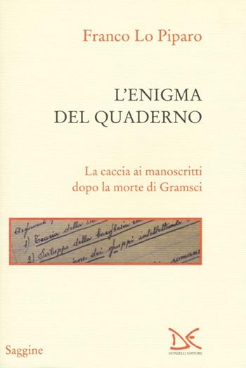 L' enigma del quaderno. La caccia ai manoscritti dopo la morte di Gramsci - Franco Lo Piparo - Libro Donzelli 2013, Saggine | Libraccio.it