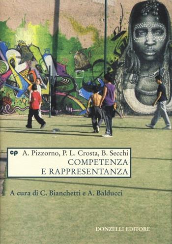 Competenza e rappresentanza - Alessandro Pizzorno, Pier Luigi Crosta, Bernardo Secchi - Libro Donzelli 2013, Saggi. Natura e artefatto | Libraccio.it