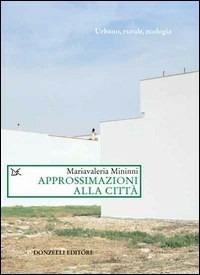 Approssimazioni alla città - M. Valeria Mininni - Libro Donzelli 2013, Saggi. Natura e artefatto | Libraccio.it