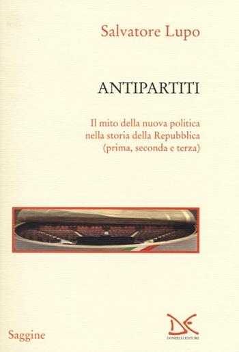 Antipartiti - Salvatore Lupo - Libro Donzelli 2013, Saggine | Libraccio.it