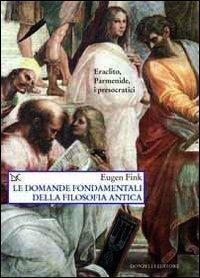 Le domande fondamentali della filosofia antica - Eugen Fink - Libro Donzelli 2013, Saggi. Scienza e filosofia | Libraccio.it