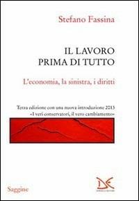 Il lavoro prima di tutto. L'economia, la sinistra, i diritti - Stefano Fassina - Libro Donzelli 2013, Saggine | Libraccio.it