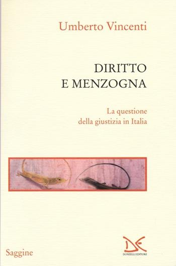 Diritto e menzogna. La questione della giustizia in Italia - Umberto Vincenti - Libro Donzelli 2013, Saggine | Libraccio.it
