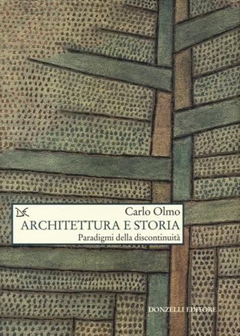 Architettura e storia. Paradigmi della discontinuità - Carlo Olmo - Libro Donzelli 2013, Saggi. Natura e artefatto | Libraccio.it