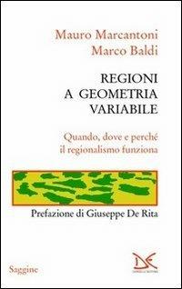 Regioni a geometria variabile. Quando, dove e perché il regionalismo funziona - Mauro Marcantoni, Marco Baldi - Libro Donzelli 2013, Saggine | Libraccio.it