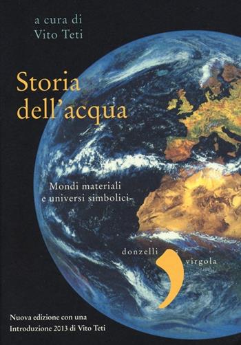 Storia dell'acqua. Mondi materiali e universi simbolici  - Libro Donzelli 2013, Virgola | Libraccio.it
