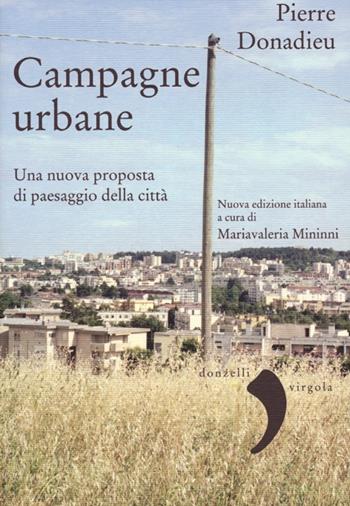 Campagne urbane. Una nuova proposta di paesaggio della città - Pierre Donadieu - Libro Donzelli 2013, Virgola | Libraccio.it