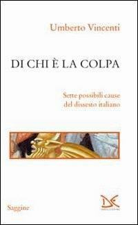 Di chi è la colpa. Sette possibili cause del dissesto italiano - Umberto Vincenti - Libro Donzelli 2013, Saggine | Libraccio.it