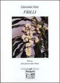 Frilli. Poesie per gioco e per sfogo - Giovanni Sale - Libro Montedit 2005, I gigli | Libraccio.it