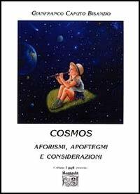 Cosmos. Aforismi, apoftegmi e considerazioni - Gianfranco Caputo Bisanzio - Libro Montedit 2005, I gigli | Libraccio.it