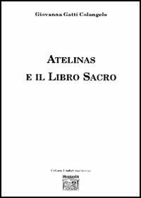Atelinas e il Libro sacro - Giovanna Gatti Colangelo - Libro Montedit 2005, I salici | Libraccio.it