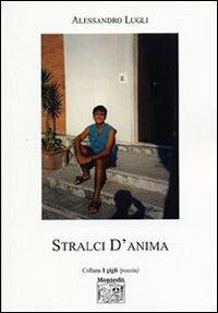 Stralci d'anima - Alessandro Lugli - Libro Montedit 2006, I gigli | Libraccio.it