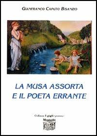 La musa assorta e il poeta errante - Gianfranco Caputo Bisanzio - Libro Montedit 2005, I gigli | Libraccio.it