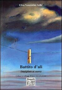 Battito d'ali (impigliato nel cuore) - Elisa Nunziatini Salhi - Libro Montedit 2006, Le schegge d'oro (i libri dei premi) | Libraccio.it
