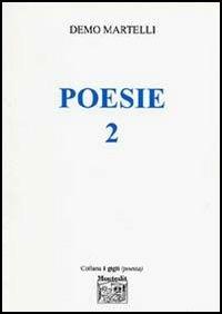 Poesie 2 - Demo Martelli - Libro Montedit 2005, I gigli | Libraccio.it