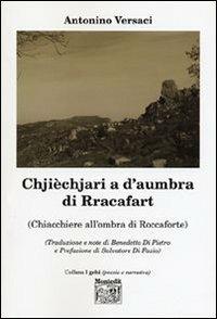 Chjièchjari a d'aumbra di Rracafart (Chiacchiere all'ombra di Roccaforte) - Antonino Versaci - Libro Montedit 2006, I gelsi | Libraccio.it