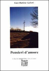 Pensieri d'amore - Gian Battista Gallotti - Libro Montedit 2006, Le schegge d'oro (i libri dei premi) | Libraccio.it