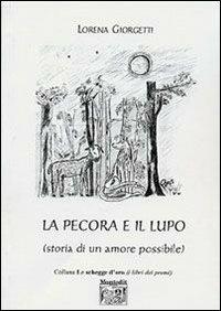 La pecora e il lupo (storia di un amore possibile) - Lorena Giorgetti - Libro Montedit 2006, Le schegge d'oro (i libri dei premi) | Libraccio.it