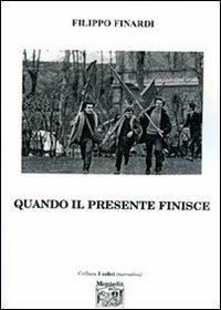 Quando il presente finisce - Filippo Finardi - Libro Montedit 2006, I salici | Libraccio.it