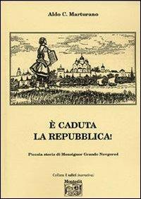 È caduta la Repubblica! - Aldo C. Marturano - Libro Montedit 2006, I salici | Libraccio.it