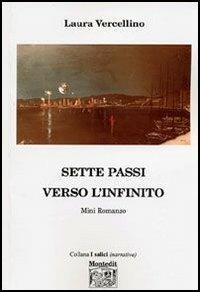 Sette passi verso l'infinito - Laura Vercellino - Libro Montedit 2006, I salici | Libraccio.it